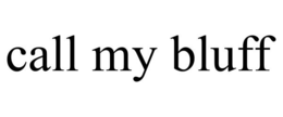 CALL MY BLUFF trademark