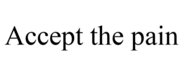 ACCEPT THE PAIN trademark