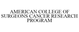 AMERICAN COLLEGE OF SURGEONS CANCER RESEARCH PROGRAM trademark