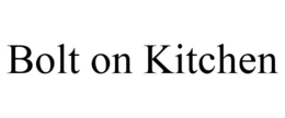 BOLT ON KITCHEN trademark