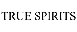 TRUE SPIRITS trademark
