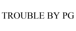 TROUBLE BY PG trademark