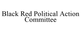 BLACK RED POLITICAL ACTION COMMITTEE trademark