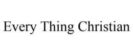 EVERY THING CHRISTIAN trademark