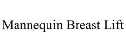 MANNEQUIN BREAST LIFT trademark