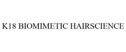 K18 BIOMIMETIC HAIRSCIENCE trademark