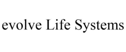 EVOLVE LIFE SYSTEMS trademark