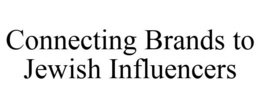 CONNECTING BRANDS TO JEWISH INFLUENCERS trademark
