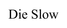 DIE SLOW trademark