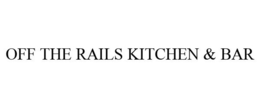 OFF THE RAILS KITCHEN & BAR trademark