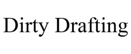 DIRTY DRAFTING trademark