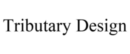 TRIBUTARY DESIGN trademark