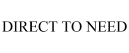 DIRECT TO NEED trademark