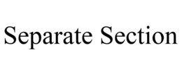 SEPARATE SECTION trademark