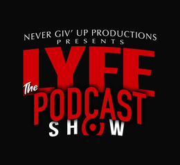 NEVER GIV' UP PRODUCTIONS PRESENTS LYFE THE PODCAST SHOW trademark