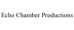 ECHO CHAMBER PRODUCTIONS trademark