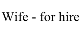 WIFE - FOR HIRE trademark