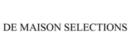 DE MAISON SELECTIONS trademark