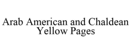 ARAB AMERICAN AND CHALDEAN YELLOW PAGES trademark