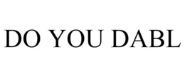 DO YOU DABL trademark