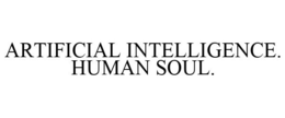 ARTIFICIAL INTELLIGENCE. HUMAN SOUL. trademark