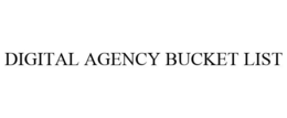 DIGITAL AGENCY BUCKET LIST trademark
