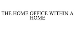 THE HOME OFFICE WITHIN A HOME trademark