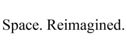 SPACE. REIMAGINED. trademark