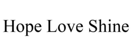 HOPE LOVE SHINE trademark