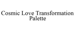 COSMIC LOVE TRANSFORMATION PALETTE trademark