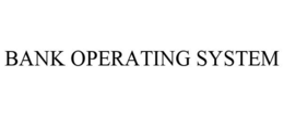 BANK OPERATING SYSTEM trademark