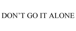 DON'T GO IT ALONE trademark