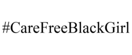#CAREFREEBLACKGIRL trademark