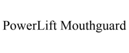 POWERLIFT MOUTHGUARD trademark