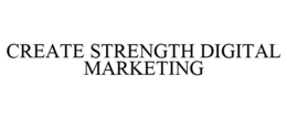 CREATE STRENGTH DIGITAL MARKETING trademark