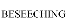 BESEECHING trademark