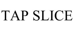 TAP SLICE trademark