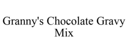 GRANNY'S CHOCOLATE GRAVY MIX trademark