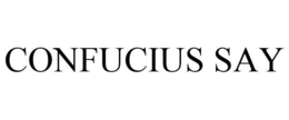 CONFUCIUS SAY trademark