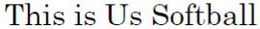 THIS IS US SOFTBALL trademark
