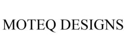 MOTEQ DESIGNS trademark