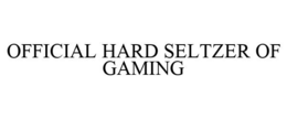 OFFICIAL HARD SELTZER OF GAMING trademark