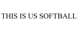 THIS IS US SOFTBALL trademark