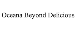 OCEANA BEYOND DELICIOUS trademark