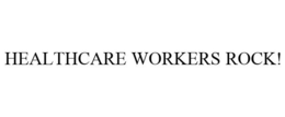 HEALTHCARE WORKERS ROCK! trademark