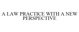 A LAW PRACTICE WITH A NEW PERSPECTIVE trademark