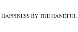 HAPPINESS BY THE HANDFUL trademark