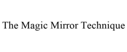 THE MAGIC MIRROR TECHNIQUE trademark