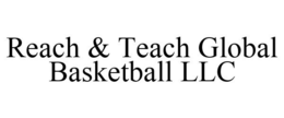 REACH & TEACH GLOBAL BASKETBALL LLC trademark