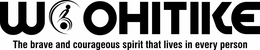 WOOHITIKE THE BRAVE AND COURAGEOUS SPIRIT THAT LIVES IN EVERY PERSON trademark